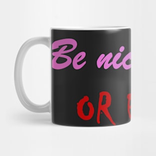 Be nice to me OR ELSE Mask Mug